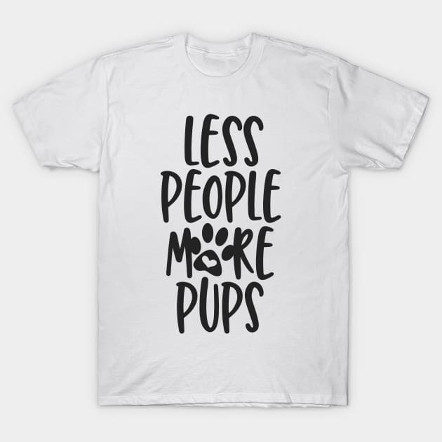 Less People More Pups T-Shirt by JakeRhodes